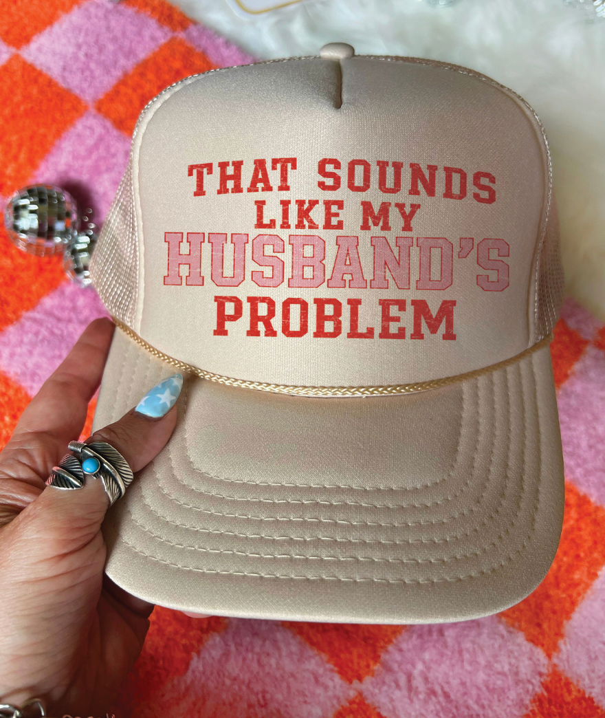 That Sounds Like My Husbands Problem Foam Otto Trucker - Multiple Colors